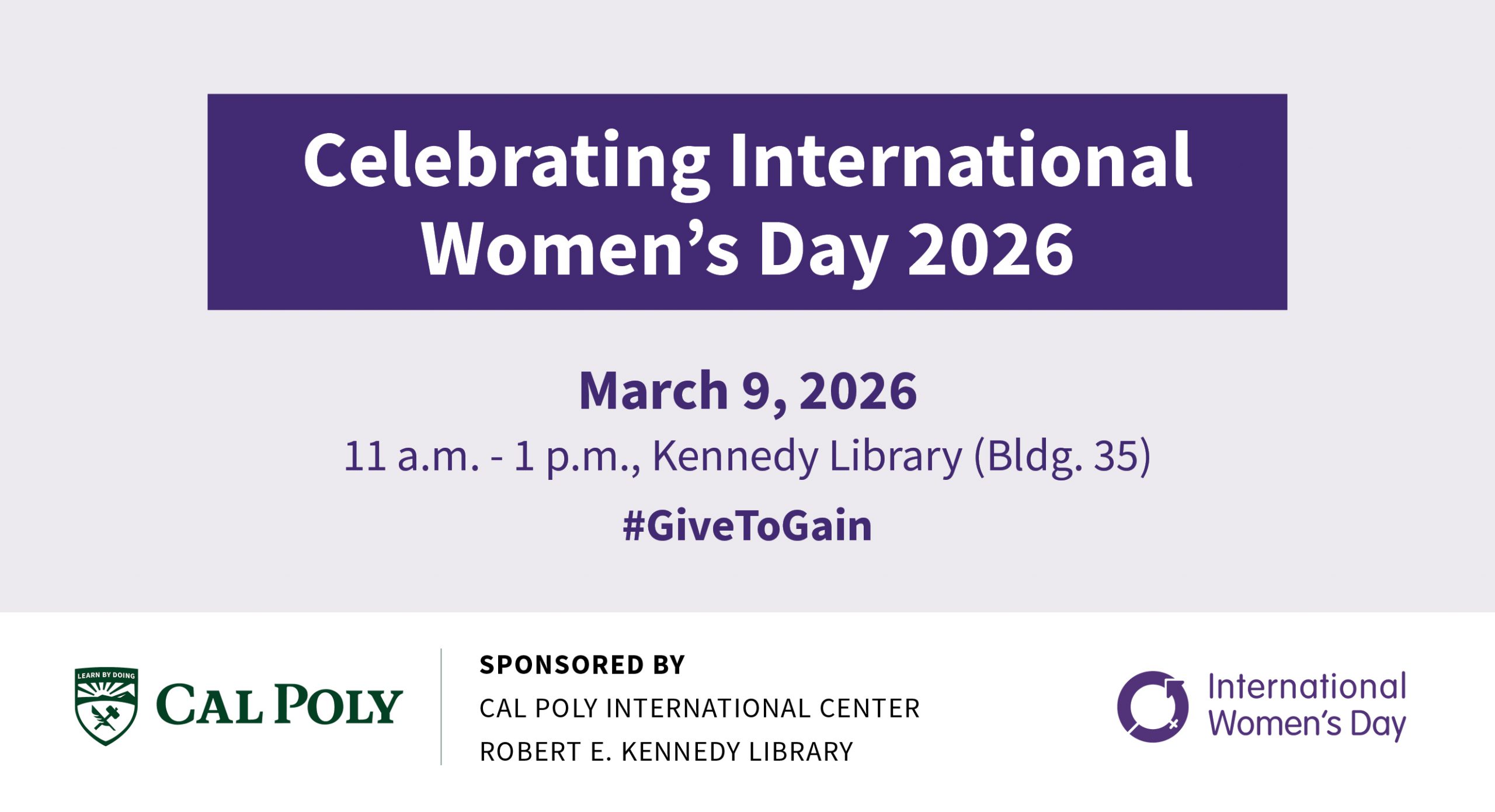 Graphic promoting International Women’s Day 2026 at Cal Poly on March 9 from 11 a.m. to 1 p.m. at Kennedy Library, featuring the hashtag #GiveToGain and sponsorship by the Cal Poly International Center and Robert E. Kennedy Library.